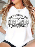 Women's Funny "That Sounds Like My Husband's Problem" product image 1
