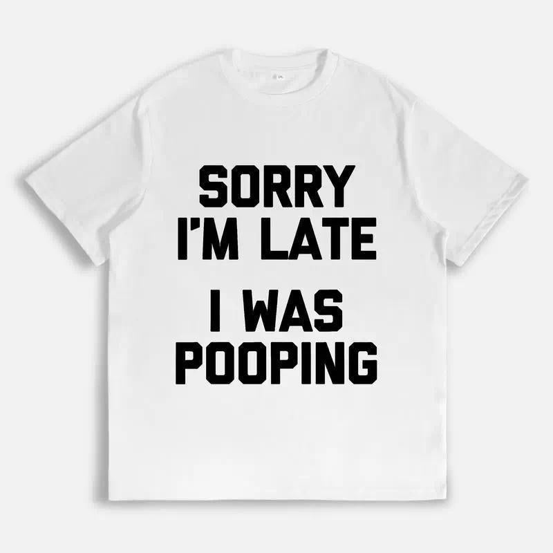 Funny Sorry I'm Late I Was Pooping Slogan Tshirt Humor Meme product image 2