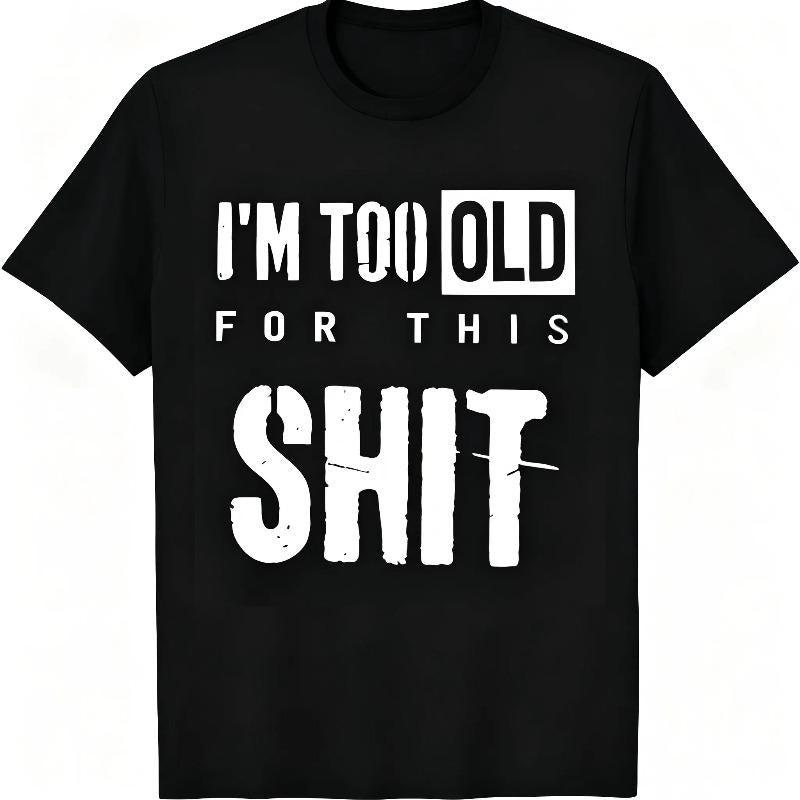 "I'm Too Old For This Shit" Funny Sarcastic T-Shirt Men & product image 1