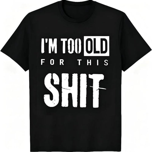 "I'm Too Old For This Shit" Funny Sarcastic T-Shirt Men & product image 1