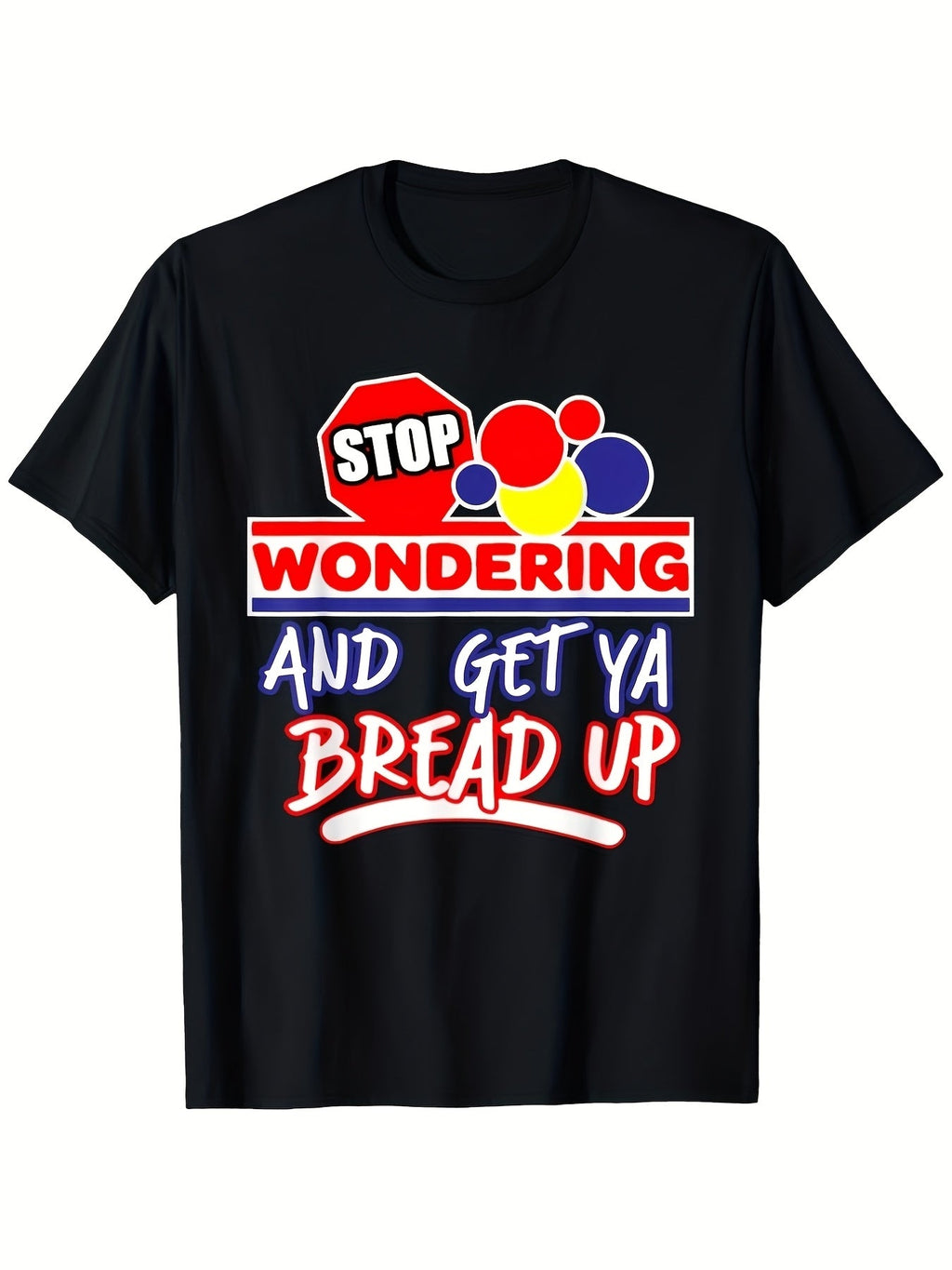Stop Wondering Get Ya Bread Up Graphic T-Shirt for Men product image 2
