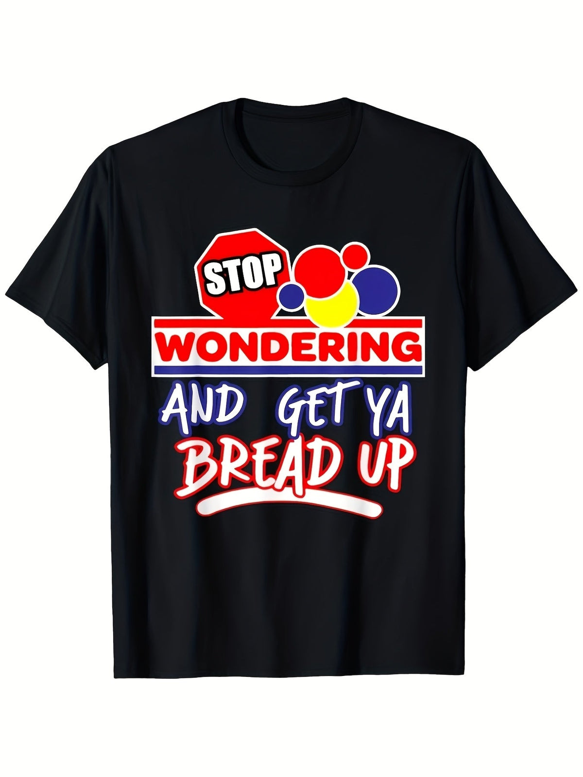 Stop Wondering Get Ya Bread Up Graphic T-Shirt for Men product image 2