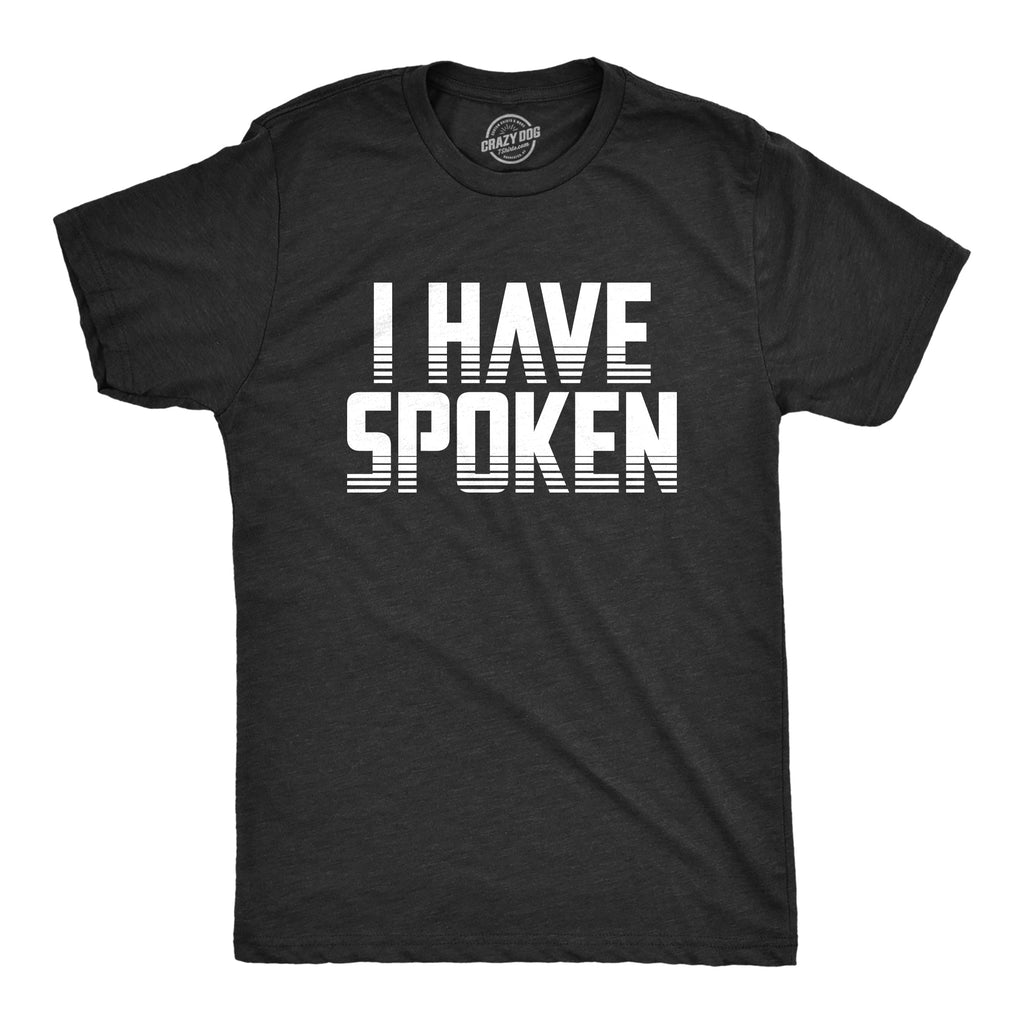 I Have Spoken Men's T Shirt product image 1