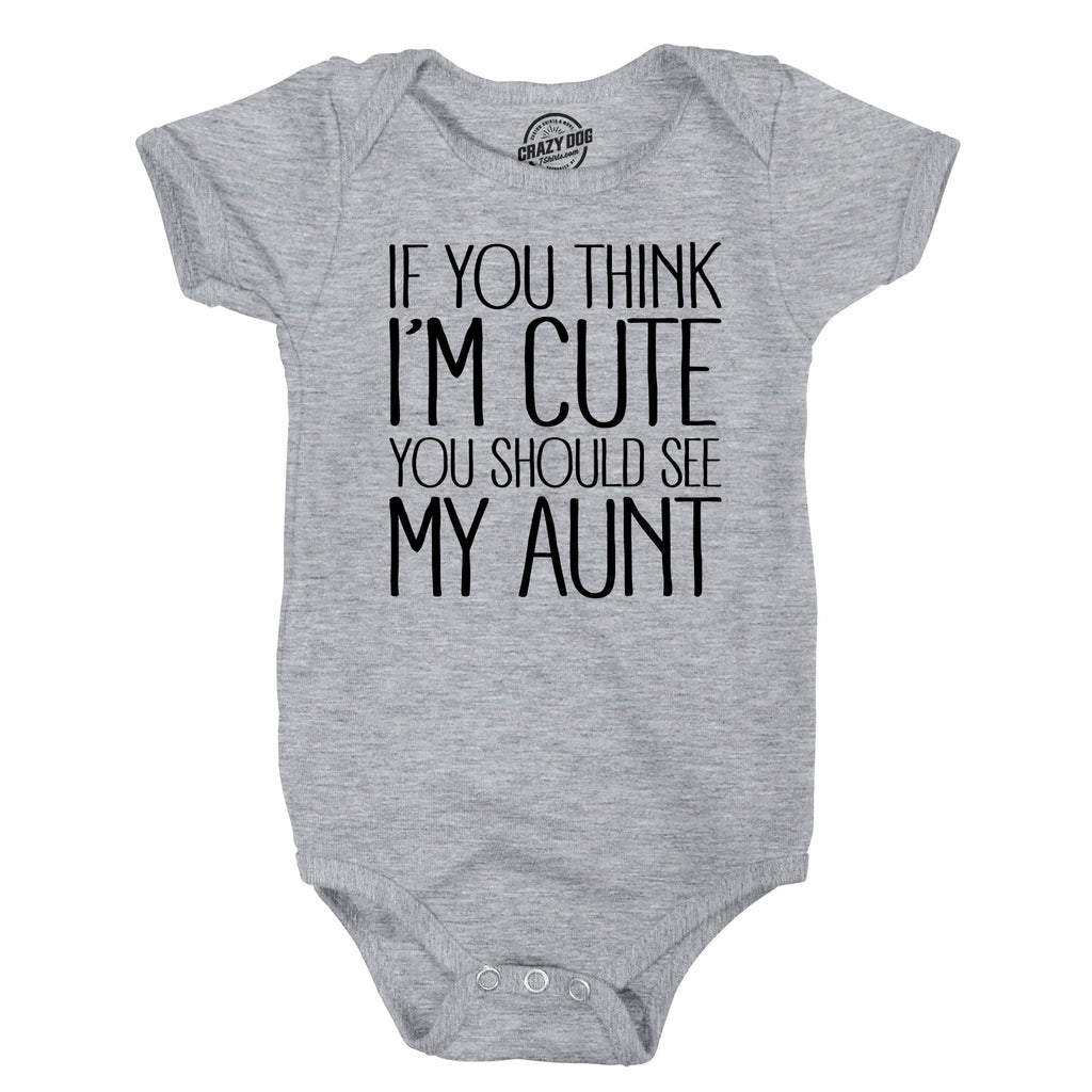 If You Think I’m Cute You Should See My Aunt Baby Bodysuit