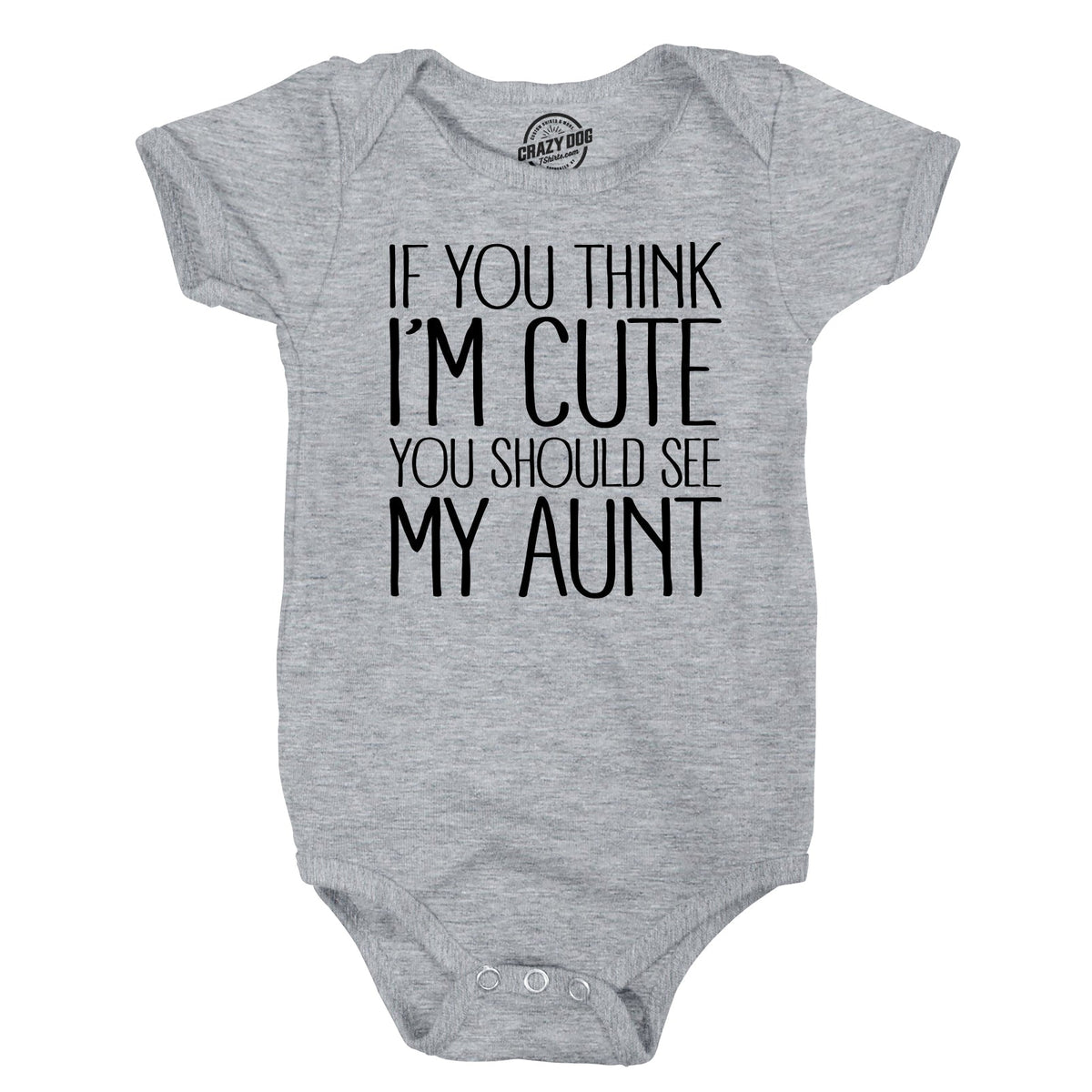 If You Think I’m Cute You Should See My Aunt Baby Bodysuit