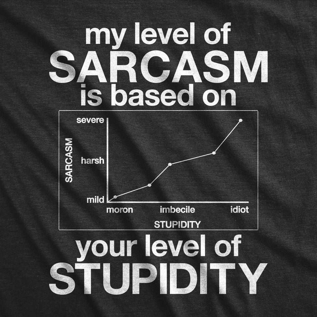 My Level Of Sarcasm Is Based On Your Of Stupidity Men's T product image 2