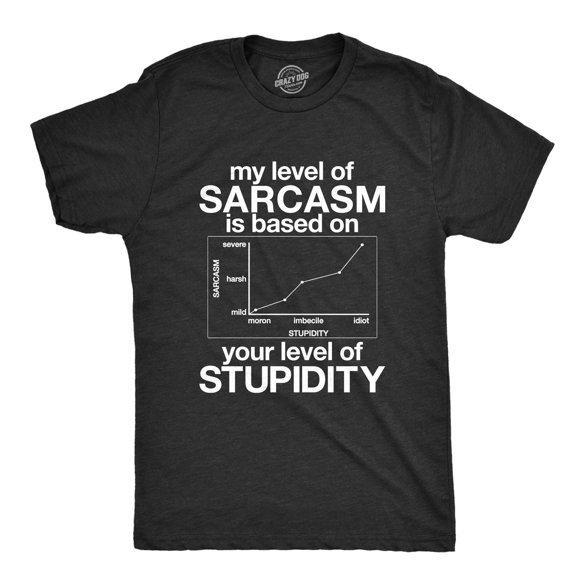 My Level Of Sarcasm Is Based On Your Of Stupidity Men's T product image 1