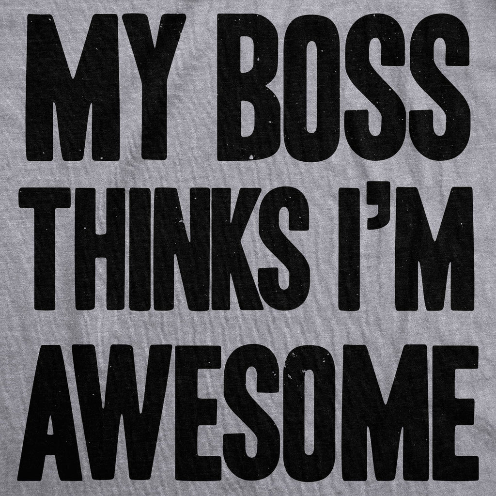 My Boss Thinks I'm Awesome Men's T Shirt product image 2