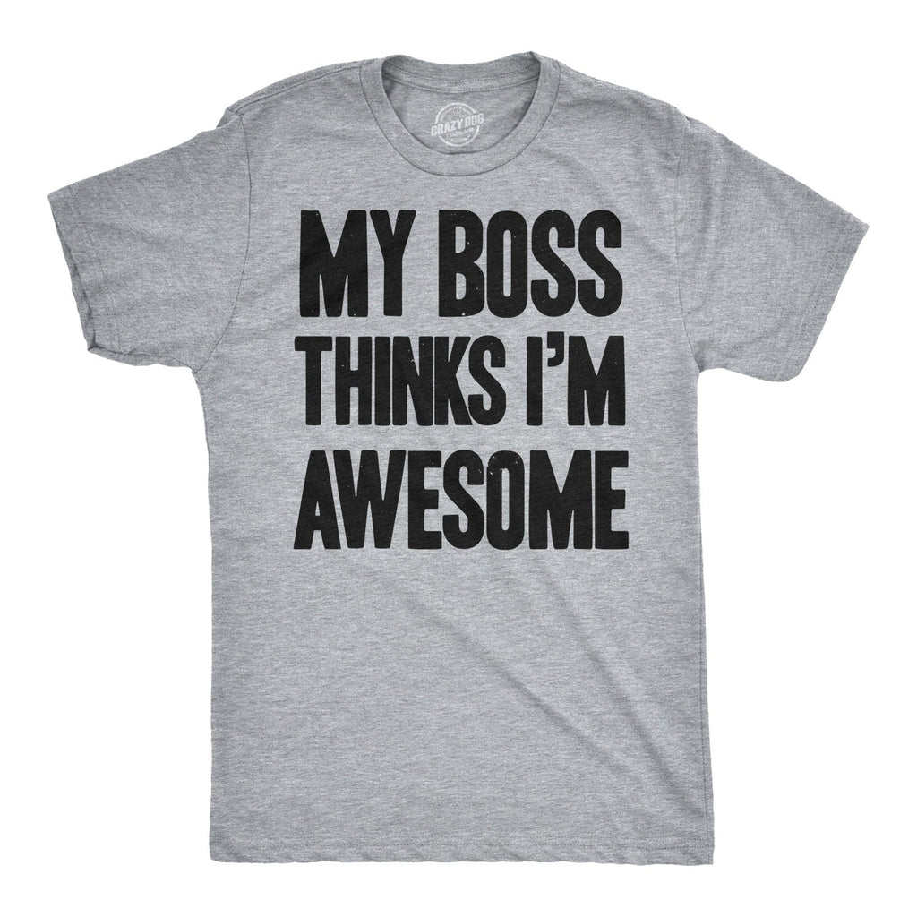 My Boss Thinks I'm Awesome Men's T Shirt product image 1