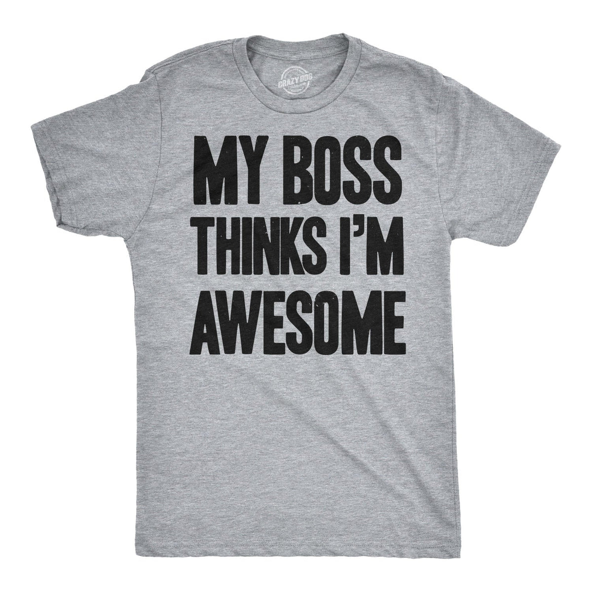 My Boss Thinks I'm Awesome Men's T Shirt product image 1