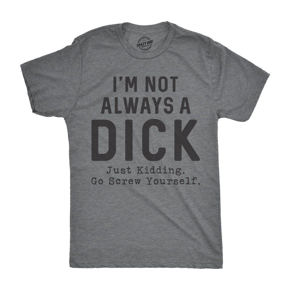 I'm Not Always A Dick Men's T Shirt product image 1