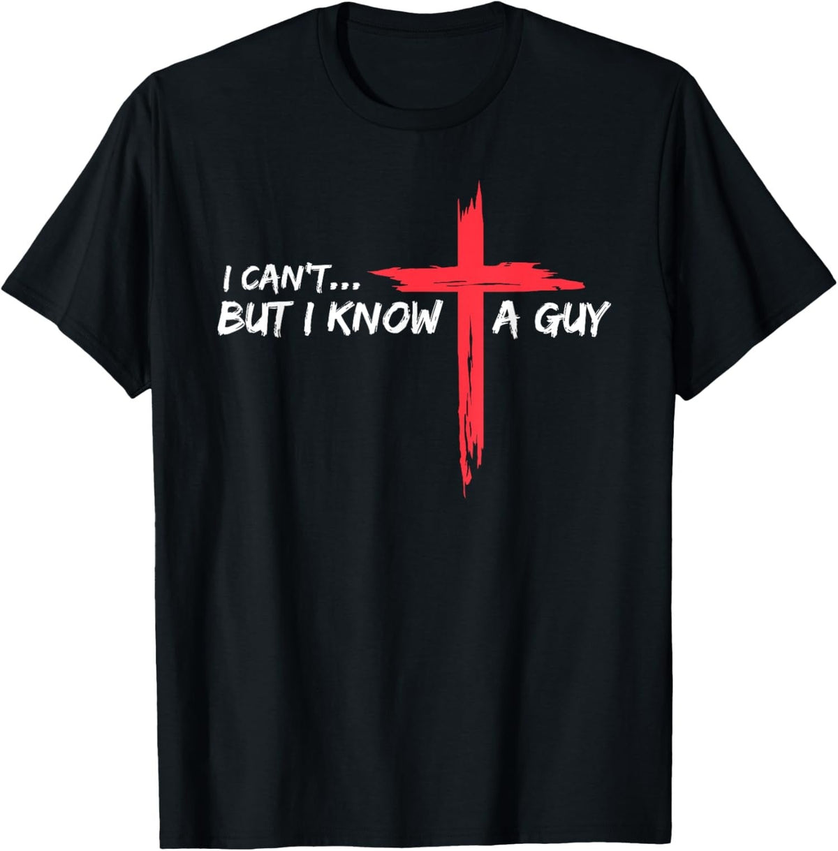 I Can't But I Know A Guy Jesus Cross Funny Christian Unisex product image 1