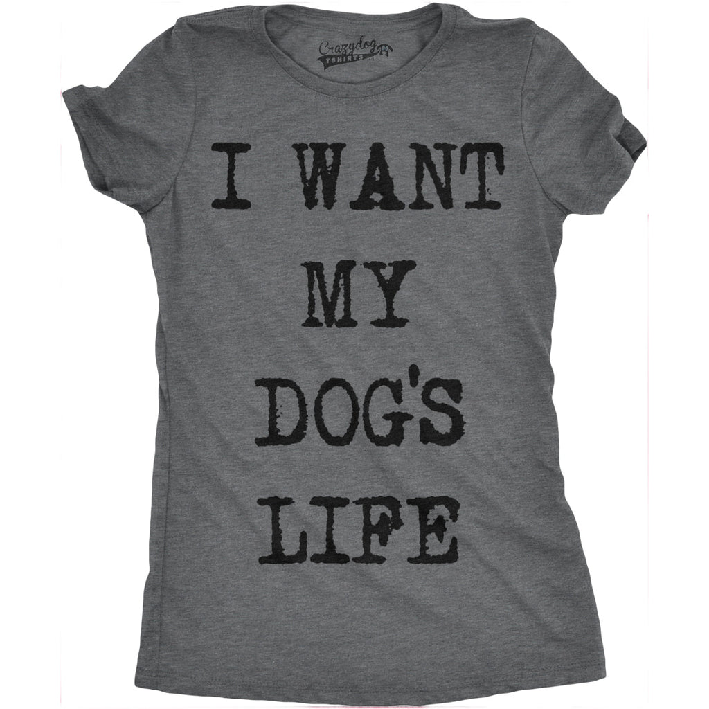 I Want My Dog's Life Women's T Shirt product image 4
