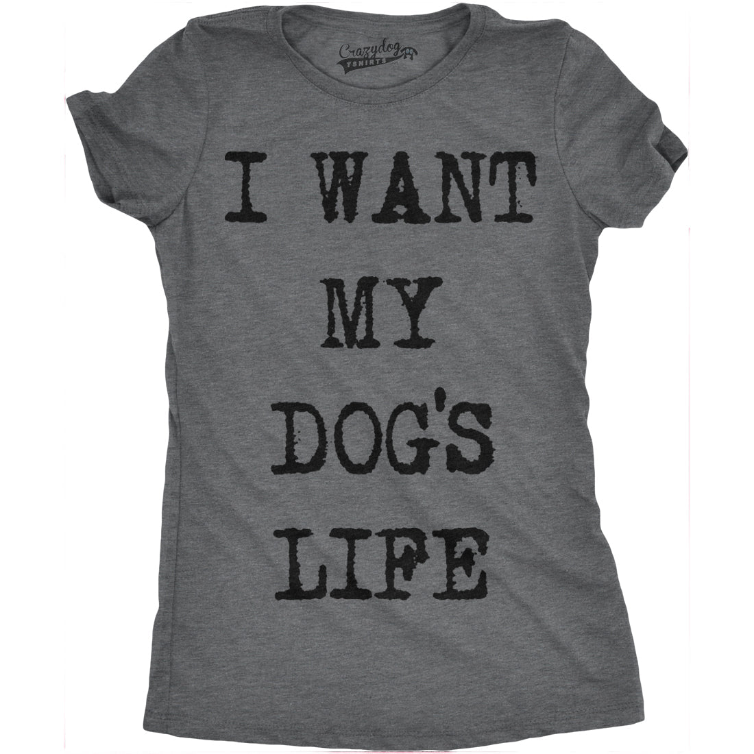 I Want My Dog's Life Women's T Shirt product image 4